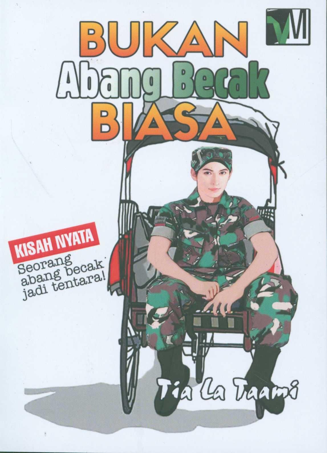 Bukan Abang Becak Biasa : Kisah Nyata Seorang Abang Becak Jadi Tentara 