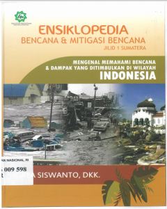 Ensiklopedia bencana & mitigasi bencana : mengenal memahami bencana & dampak yang ditimbulkan di wilayah Indonesia 