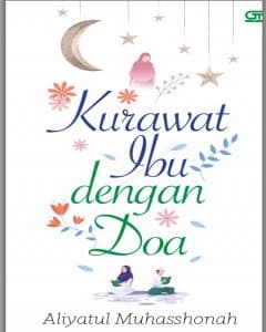 Kurawat Ibu dengan Doa : 15 Kisah dan Pengalaman Spiritual untuk Memulihkan Batin Terluka