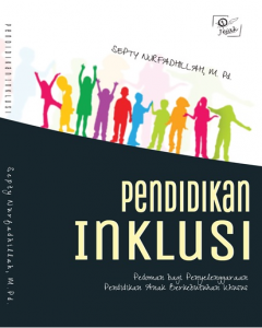 Pendidikan Inklusi Pedoman Bagi Penyelenggaraan Pendidikan Anak Berkebutuhan Khusus