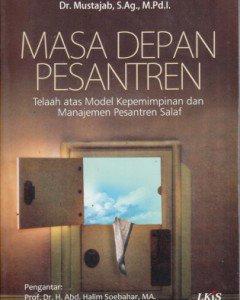 Masa depan pesantren : telaah atas model kepemimpinan dan manajemen pesantren salaf / Mustajab