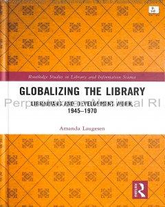 Globalizing the library : librarians and development work, 1945-1970