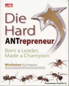 Die hard antrepreneur : born a leader, made a champion 