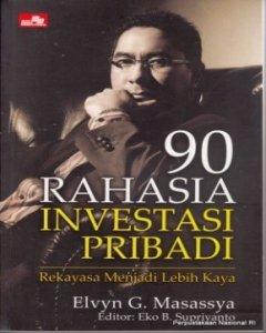 90 rahasia investasi pribadi : rekayasa menjadi lebih kaya 
