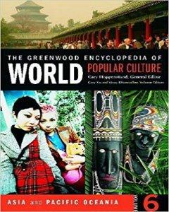 The greenwood encyclopedia of world popular culture : Asia and Pacific Oceania 