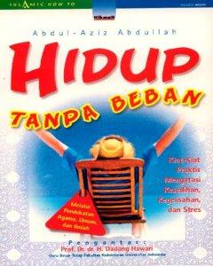 Hidup tanpa beban : kiat-kiat ampuh mengatasi kesedihan, kegelisahan, dan stress 