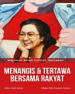 Megawati dalam catatan wartawan : menangis dan tertawa bersama rakyat 