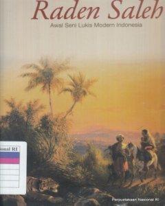 Raden Saleh : awal seni lukis modern Indonesia