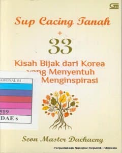 Sup cacing tanah : 33 kisah bijak dari korea yang menyentuh dan menginspirasi 