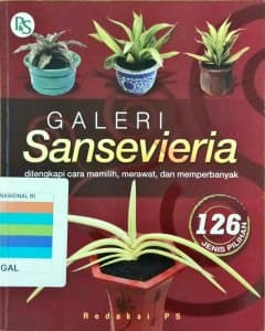 Galeri sansevieria: dilengkapi cara memilih, merawat, dan memperbanyak