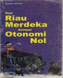 Dari Riau merdeka sampai otonomi nol